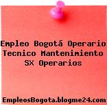 Empleo Bogotá Operario Tecnico Mantenimiento SX Operarios
