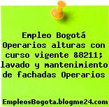 Empleo Bogotá Operarios alturas con curso vigente &8211; lavado y mantenimiento de fachadas Operarios