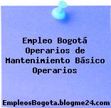 Empleo Bogotá Operarios de Mantenimiento Básico Operarios