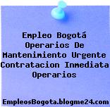 Empleo Bogotá Operarios De Mantenimiento Urgente Contratacion Inmediata Operarios