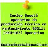 Empleo Bogotá operarios de producción técnico en mantenimiento &8211; [XKW-167] Operarios