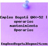 Empleo Bogotá QWX-52 | operarios mantenimiento Operarios