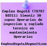 Empleo Bogotá (T878) &8211; Simoniz 30 cupos Operarios de inyeccion y soplado tecnico en mantenimiento Operarios