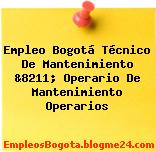 Empleo Bogotá Técnico De Mantenimiento &8211; Operario De Mantenimiento Operarios