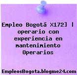 Empleo Bogotá X172] | operario con experiencia en mantenimiento Operarios