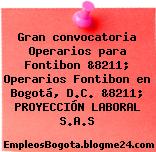 Gran convocatoria Operarios para Fontibon &8211; Operarios Fontibon en Bogotá, D.C. &8211; PROYECCIÓN LABORAL S.A.S