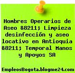 Hombres Operarios de Aseo &8211; Limpieza desinfección y aseo locativo en Antioquia &8211; Temporal Manos y Apoyos SA