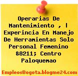 Operarias De Mantenimiento , | Experincia En Manejo De Herramientas Solo Personal Femenino &8211; Centro Paloquemao