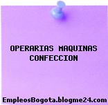 OPERARIAS MAQUINAS CONFECCION