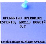 OPERARIAS OPERARIOS EXPERTO, &8211; BOGOTÁ D.C