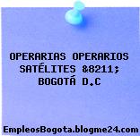 OPERARIAS OPERARIOS SATÉLITES &8211; BOGOTÁ D.C