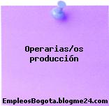 Operarias/os producción