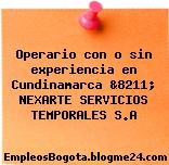 Operario con o sin experiencia en Cundinamarca &8211; NEXARTE SERVICIOS TEMPORALES S.A