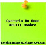 Operario De Aseo &8211; Hombre