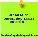 OPERARIO DE CONFECCIÓN, &8211; BOGOTÁ D.C