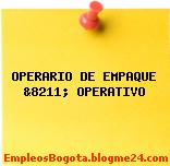 OPERARIO DE EMPAQUE &8211; OPERATIVO