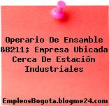 Operario De Ensamble &8211; Empresa Ubicada Cerca De Estación Industriales