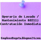 Operario de Lavado / Mantenimiento &8211; Contratación Inmediata