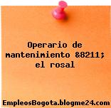 Operario de mantenimiento &8211; el rosal