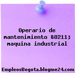 Operario de mantenimiento &8211; maquina industrial