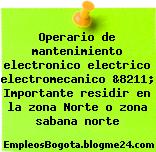 Operario de mantenimiento electronico electrico electromecanico &8211; Importante residir en la zona Norte o zona sabana norte