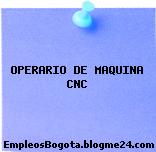 OPERARIO DE MAQUINA CNC