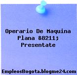Operario De Maquina Plana &8211; Presentate