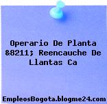 Operario De Planta &8211; Reencauche De Llantas Ca