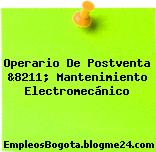 Operario De Postventa &8211; Mantenimiento Electromecánico