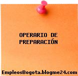 OPERARIO DE PREPARACIÓN