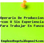 Operario De Produccion -con O Sin Experiencia Para Trabajar En Funza