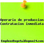 Operario de produccion Contratacion inmediata