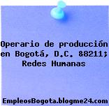 Operario de producción en Bogotá, D.C. &8211; Redes Humanas