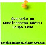 Operario en Cundinamarca &8211; Grupo Fesa