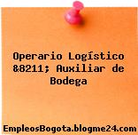 Operario Logístico &8211; Auxiliar de Bodega