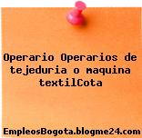 Operario Operarios de tejeduria o maquina textilCota