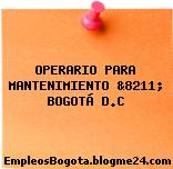 OPERARIO PARA MANTENIMIENTO &8211; BOGOTÁ D.C