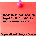 Operario Plasticos en Bogotá, D.C. &8211; R&C TEMPORALES S.A