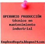 OPERARIO PRODUCCIÓN técnico en mantenimiento industrial
