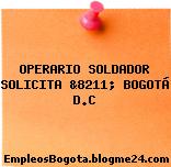OPERARIO SOLDADOR SOLICITA &8211; BOGOTÁ D.C