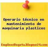 Operario técnico en mantenimiento de maquinaria plasticos
