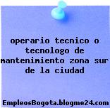 operario tecnico o tecnologo de mantenimiento – zona sur de la ciudad