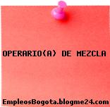 OPERARIO(A) DE MEZCLA