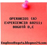 OPERARIOS (A) EXPERIENCIA &8211; BOGOTÁ D.C