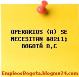 OPERARIOS (A) SE NECESITAN &8211; BOGOTÁ D.C