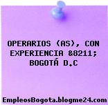 OPERARIOS (AS), CON EXPERIENCIA &8211; BOGOTÁ D.C