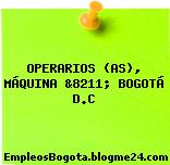 OPERARIOS (AS) MÁQUINA &8211; BOGOTÁ D.C