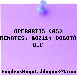 OPERARIOS (AS) REMATES, &8211; BOGOTÁ D.C