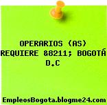 OPERARIOS (AS) REQUIERE &8211; BOGOTÁ D.C