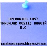 OPERARIOS (AS) TRABAJAR &8211; BOGOTÁ D.C